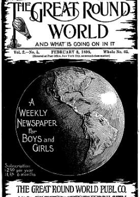 The Great Round World and What Is Going On In It, Vol. 2, No. 5, February 3, 1898
A Weekly Magazine for Boys and Girls