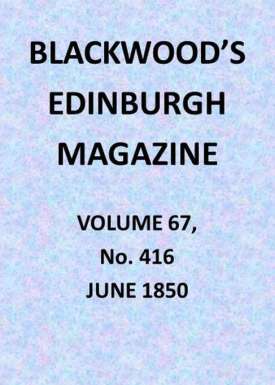 Blackwood's Edinburgh Magazine, Vol. 67, No. 416, June 1850