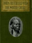 John Rutherford, the White Chief
A Story of Adventure in New Zealand
