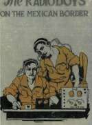 The Radio Boys on the Mexican Border