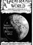 The Great Round World and What Is Going On In It, Vol. 1, No. 33, June 24, 1897
A Weekly Magazine for Boys and Girls