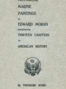 Thirteen Chapters of American History
represented by the Edward Moran series of Thirteen Historical Marine Paintings