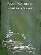 Bark Kathleen Sunk By A Whale
To Which is Added an Account of Two Like Occurrences, the Loss of Ships Ann Alexander and Essex