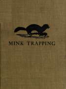 Mink Trapping: A Book of Instruction Giving Many Methods of Trapping
A Valuable Book for Trappers.