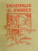 Deadfalls and Snares
A Book of Instruction for Trappers About These and Other Home-Made Traps
