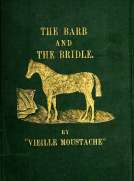The Barb and the Bridle
A Handbook of Equitation for Ladies, and Manual of Instruction in the Science of Riding, from the Preparatory Suppling Exercises