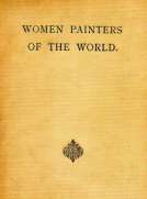 Women Painters of the World
From the Time of Caterina Vigri, 1413-1463, to Rosa Bonheur and the Present Day