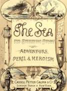 The Sea: Its Stirring Story of Adventure, Peril, & Heroism. Volume 1