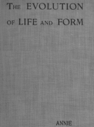 Evolution of Life and Form
Four lectures delivered at the twenty-third anniversary meeting of the Theosophical Society at Adyar, Madras, 1898