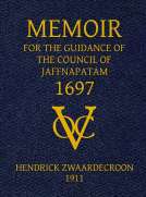 Memoir of Hendrick Zwaardecroon, commandeur of Jaffnapatam (afterwards Governor-General of Nederlands India) 1697.
For the guidance of the council of Jaffnapatam, during his absence at the coast of Malabar.
