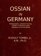 Ossian in Germany
Bibliography, General Survey, Ossian's Influence upon Klopstock and the Bards
