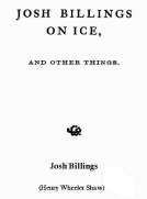Josh Billings on Ice, and Other Things