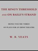 The King's Threshold; and On Baile's Strand