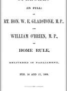The Speeches (In Full) of the Rt. Hon. W. E. Gladstone, M.P., and William O'Brien, M.P., on Home Rule, Delivered in Parliament, Feb. 16 and 17, 1888.