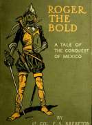 Roger the Bold
A Tale of the Conquest of Mexico