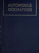 Automobile Biographies
An Account of the Lives and the Work of Those Who Have Been Identified with the Invention and Development of Self-Propelled Vehicles on the Common Roads