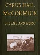 Cyrus Hall McCormick: His Life and Work