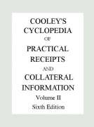 Cooley's Cyclopædia of Practical Receipts and Collateral Information in the Arts, Manufactures, Professions, and Trades..., Sixth Edition, Volume II
