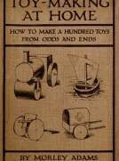 Toy-Making at Home
How to Make a Hundred Toys from Odds and Ends