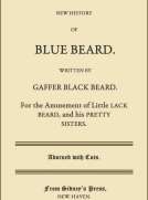 A New History of Blue Beard
For the Amusement of Little Lack Beard, and his Pretty Sisters