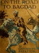 On the Road to Bagdad
A Story of Townshend's Gallant Advance on the Tigris