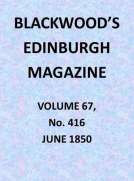 Blackwood's Edinburgh Magazine, Vol. 67, No. 416, June 1850