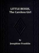 Little Bessie, the Careless Girl
or, Squirrels, Nuts, and Water-Cresses