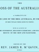 The Loss of the Australia
A narrative of the loss of the brig Australia by fire on
her voyage from Leith to Sydney