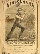 Lincolniana
Or The Humors of Uncle Abe