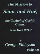 The Mission to Siam, and Hué the Capital of Cochin China, in the Years 1821-2