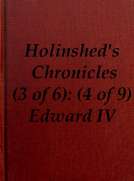 Chronicles of England, Scotland and Ireland (3 of 6): England (4 of 9)
Edward the Fourth, Earle of March, Sonne and Heire to
Richard Duke of Yorke