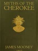 Myths of the Cherokee
Extract from the Nineteenth Annual Report of the Bureau
of American Ethnology