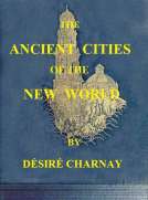 The Ancient Cities of the New World
Being Travels and Explorations in Mexico and Central America From 1857-1882