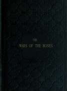 The Wars of the Roses
or, Stories of the Struggle of York and Lancaster