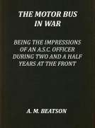 The Motor-Bus in War
Being the Impressions of an A.S.C. Officer during Two and a Half Years at the Front
