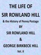 The Life of Sir Rowland Hill, Vol. II (of 2)
and the History of Penny Postage