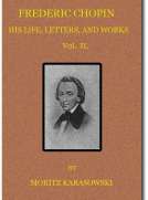 Frederic Chopin, Vol II (of 2)
His Life, Letters, and Works