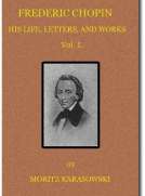 Frederic Chopin,  v. 1 (of  2)
His Life, Letters, and Works