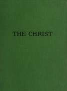 The Christ
A Critical Review and Analysis of the Evidences of his Existence