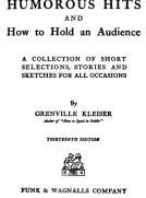 Humorous Hits and How to Hold an Audience
A Collection of Short Selections, Stories and Sketches for All Occasions