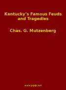 Kentucky's Famous Feuds and Tragedies
Authentic History of the World Renowned Vendettas of the
Dark and Bloody Ground