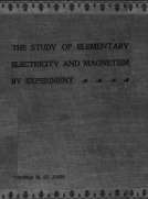 The Study of Elementary Electricity and Magnetism by Experiment
Containing Two Hundred Experiments Performed with Simple,
Home-made Apparatus