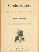 Charles Sumner; His Complete Works, Volume X (of 20)