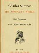 Charles Sumner; His Complete Works, Volume XI (of 20)