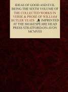 The Collected Works in Verse and Prose of William Butler Yeats, Vol. 6 (of 8)
Ideas of Good and Evil