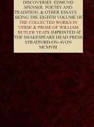 The Collected Works in Verse and Prose of William Butler Yeats, Vol. 8 (of 8)
Discoveries. Edmund Spenser. Poetry and Tradition; and
Other Essays. Bibliography
