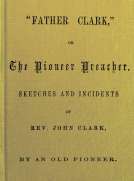 Father Clark
The Pioneer Preacher