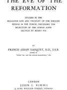 The Eve of the Reformation
Studies in the Religious Life and Thought of the English
people in the Period Preceding the Rejection of the Roman
jurisdiction by Henry VIII