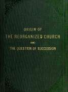 Origin of the 'Reorganized' Church and the Question of Succession Origin of the 'Reorganized' Church and the Question of Succession