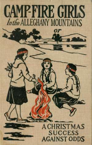 Campfire Girls in the Allegheny Mountains
or, A Christmas Success against Odds